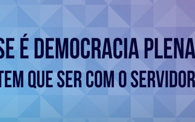 Se é democracia plena, tem que ser com o servidor!