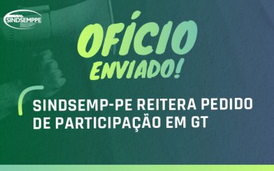 SINDSEMP-PE REITERA PEDIDO DE PARTICIPAÇÃO EM GT