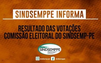 RESULTADO DAS VOTAÇÕES – COMISSÃO ELEITORAL DO SINDSEMP-PE