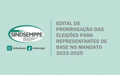 Edital de Prorrogação das Eleições para representantes de base no mandato 2023/2025