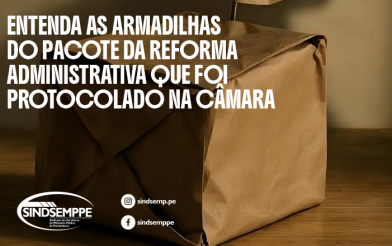 Entenda as armadilhas do pacote da reforma administrativa que foi protocolado na câmara