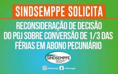 SINDSEMPPE PEDE RECONSIDERAÇÃO DE DECISÃO DO PGJ SOBRE CONVERSÃO DE 1/3 DAS FÉRIAS EM ABONO PECUNIÁRIO