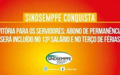 SINDSEMPPE CONQUISTA VITÓRIA PARA OS SERVIDORES: ABONO DE PERMANÊNCIA SERÁ INCLUÍDO NO 13º SALÁRIO E NO TERÇO DE FÉRIAS