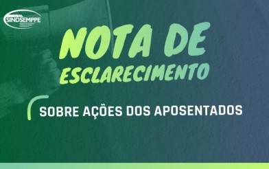 NOTA DE ESCLARECIMENTO DO SINDSEMP-PE SOBRE AÇÕES DOS APOSENTADOS