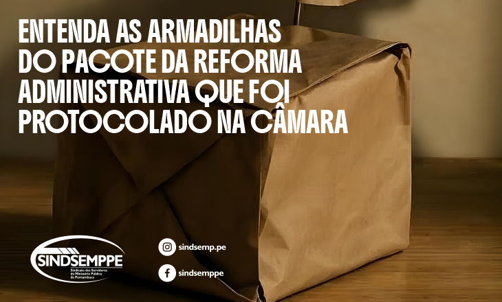 Entenda as armadilhas do pacote da reforma administrativa que foi protocolado na câmara